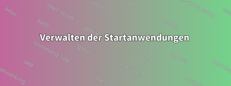 Verwalten der Startanwendungen