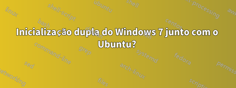 Inicialização dupla do Windows 7 junto com o Ubuntu?