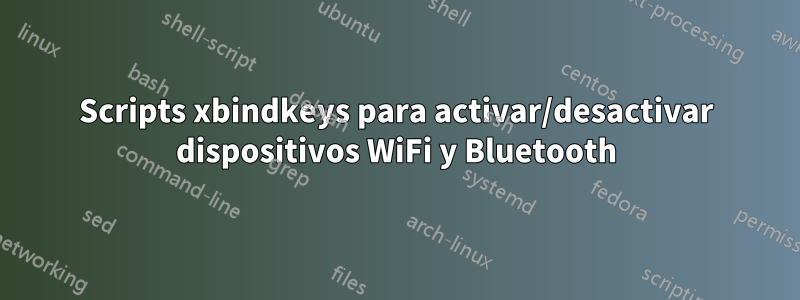 Scripts xbindkeys para activar/desactivar dispositivos WiFi y Bluetooth