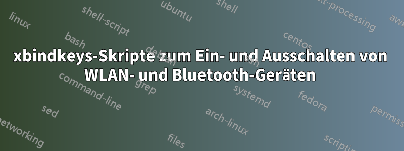 xbindkeys-Skripte zum Ein- und Ausschalten von WLAN- und Bluetooth-Geräten