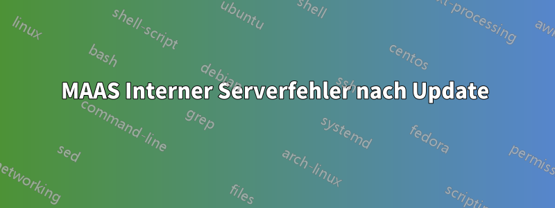 MAAS Interner Serverfehler nach Update