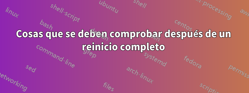 Cosas que se deben comprobar después de un reinicio completo