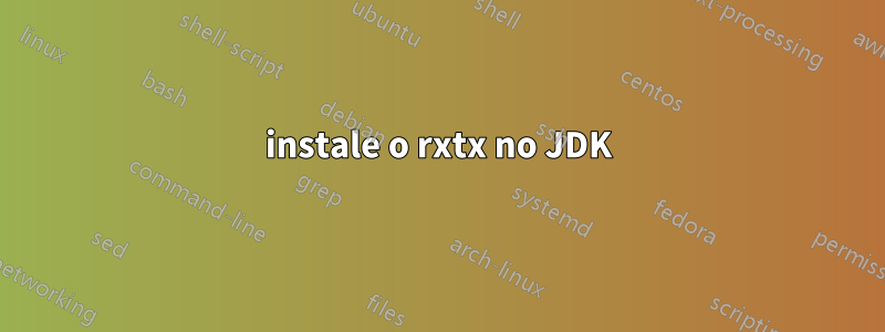 instale o rxtx no JDK