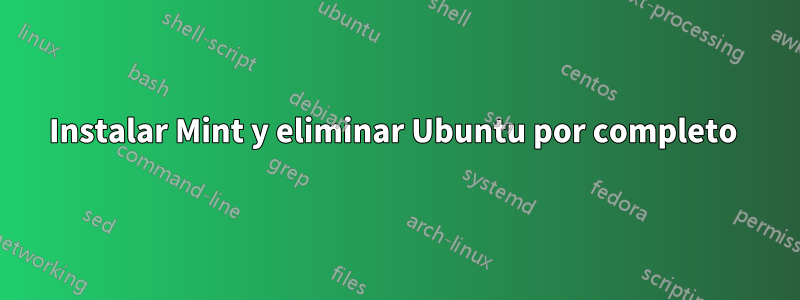 Instalar Mint y eliminar Ubuntu por completo 