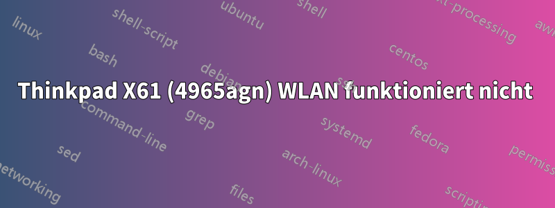 Thinkpad X61 (4965agn) WLAN funktioniert nicht