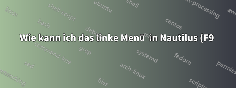 Wie kann ich das linke Menü in Nautilus (F9) dauerhaft deaktivieren?