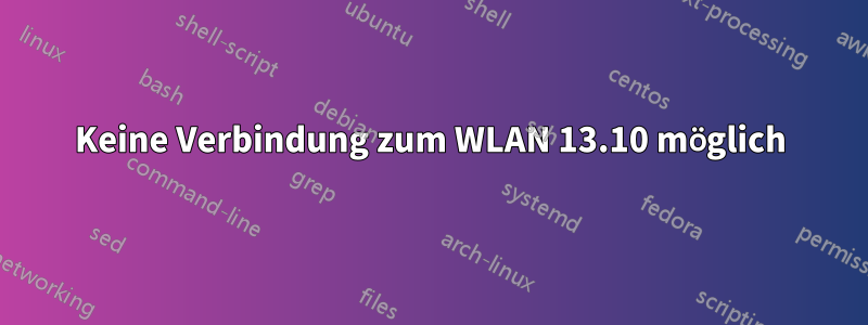 Keine Verbindung zum WLAN 13.10 möglich