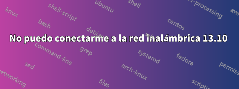 No puedo conectarme a la red inalámbrica 13.10