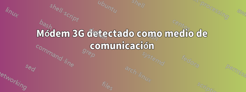 Módem 3G detectado como medio de comunicación