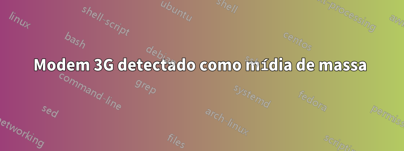 Modem 3G detectado como mídia de massa