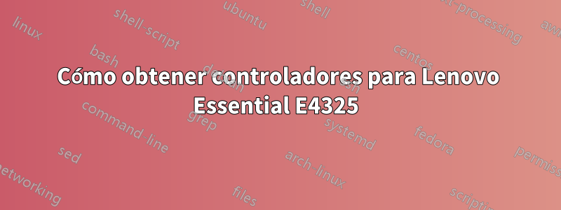 Cómo obtener controladores para Lenovo Essential E4325 