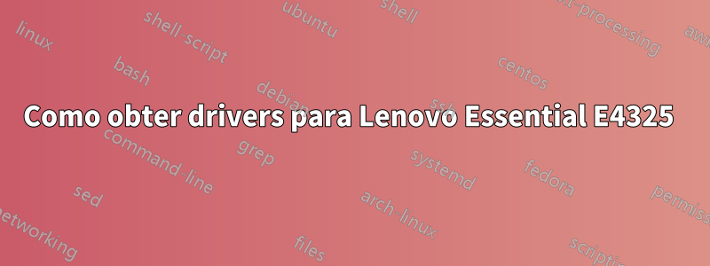 Como obter drivers para Lenovo Essential E4325 