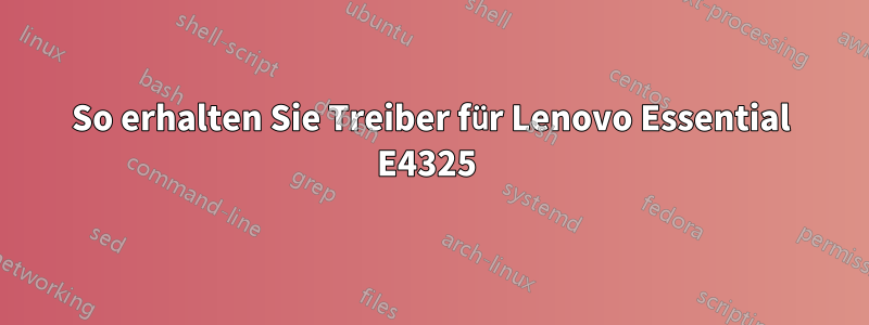 So erhalten Sie Treiber für Lenovo Essential E4325 