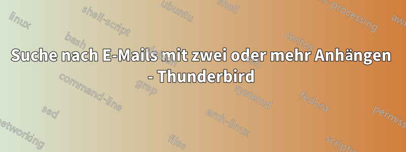 Suche nach E-Mails mit zwei oder mehr Anhängen - Thunderbird