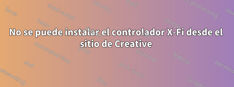 No se puede instalar el controlador X-Fi desde el sitio de Creative