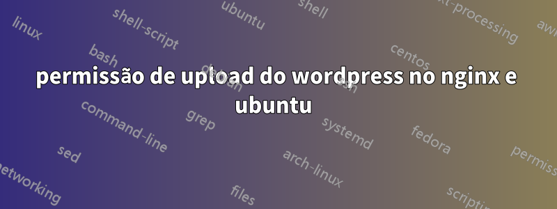 permissão de upload do wordpress no nginx e ubuntu 