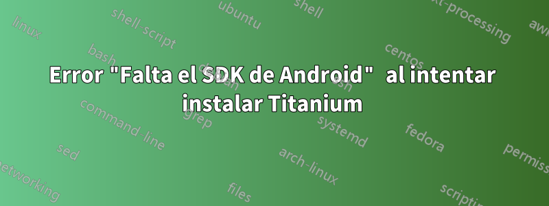 Error "Falta el SDK de Android" al intentar instalar Titanium