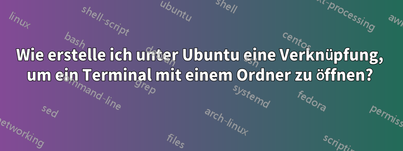 Wie erstelle ich unter Ubuntu eine Verknüpfung, um ein Terminal mit einem Ordner zu öffnen?