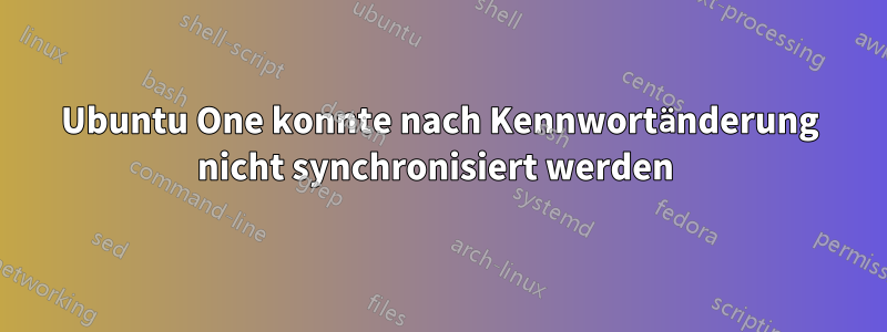 Ubuntu One konnte nach Kennwortänderung nicht synchronisiert werden 