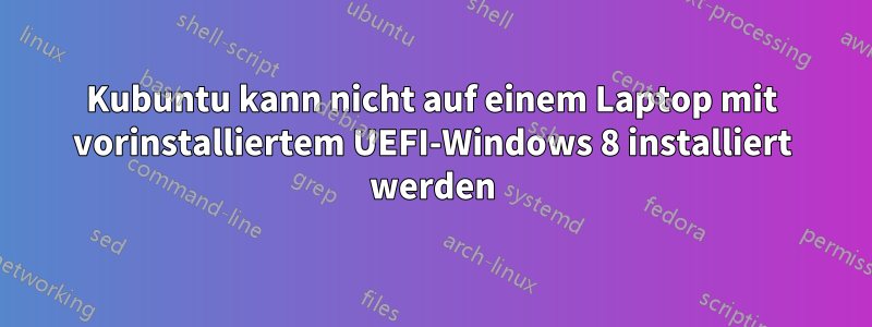 Kubuntu kann nicht auf einem Laptop mit vorinstalliertem UEFI-Windows 8 installiert werden