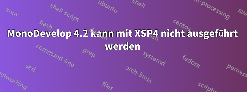 MonoDevelop 4.2 kann mit XSP4 nicht ausgeführt werden