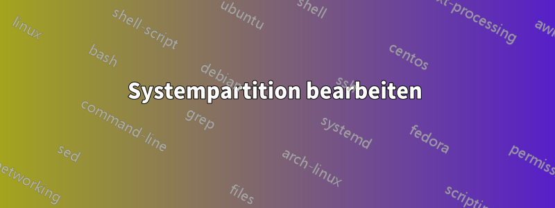 Systempartition bearbeiten