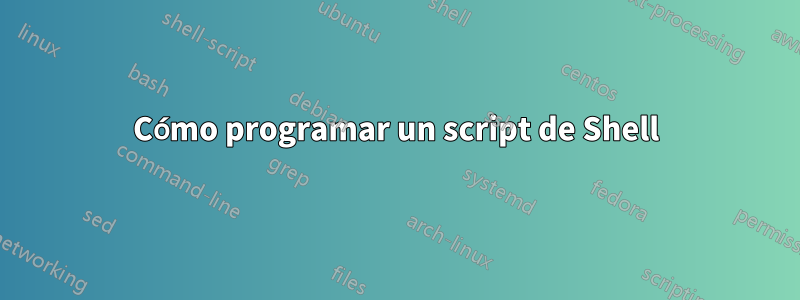 Cómo programar un script de Shell