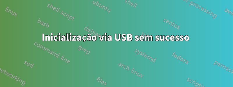 Inicialização via USB sem sucesso