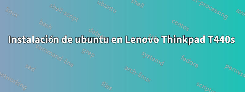 Instalación de ubuntu en Lenovo Thinkpad T440s