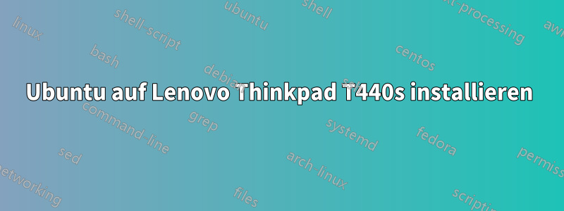 Ubuntu auf Lenovo Thinkpad T440s installieren