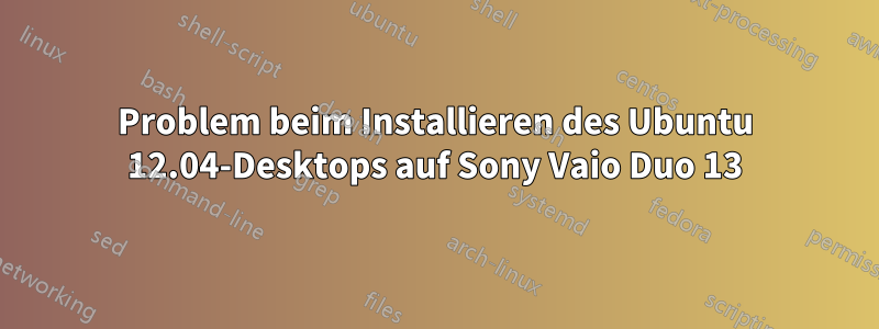 Problem beim Installieren des Ubuntu 12.04-Desktops auf Sony Vaio Duo 13