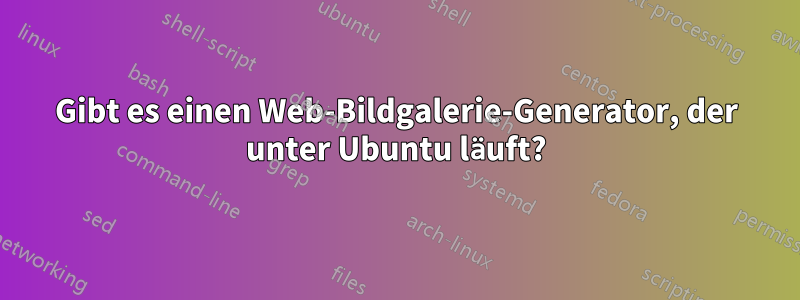 Gibt es einen Web-Bildgalerie-Generator, der unter Ubuntu läuft?