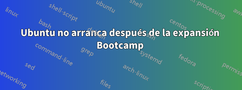 Ubuntu no arranca después de la expansión Bootcamp