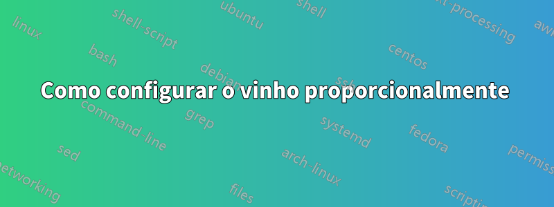 Como configurar o vinho proporcionalmente