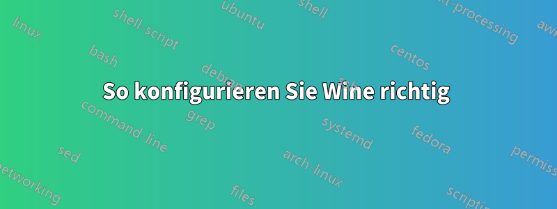 So konfigurieren Sie Wine richtig