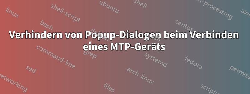 Verhindern von Popup-Dialogen beim Verbinden eines MTP-Geräts