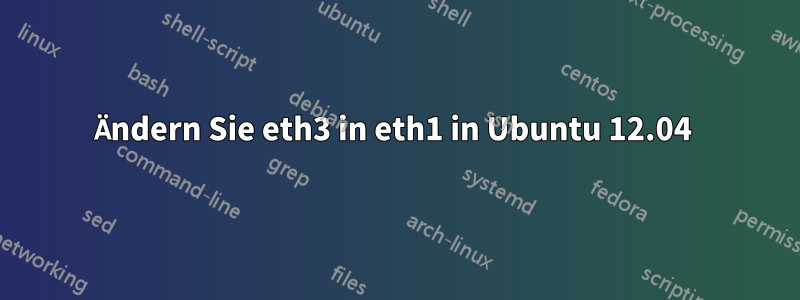 Ändern Sie eth3 in eth1 in Ubuntu 12.04 