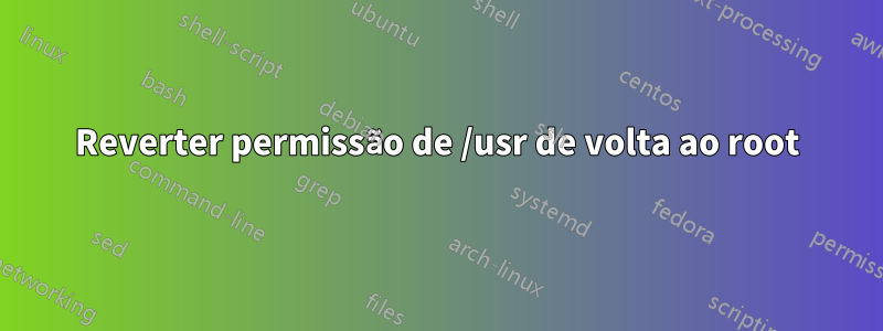 Reverter permissão de /usr de volta ao root