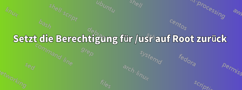 Setzt die Berechtigung für /usr auf Root zurück