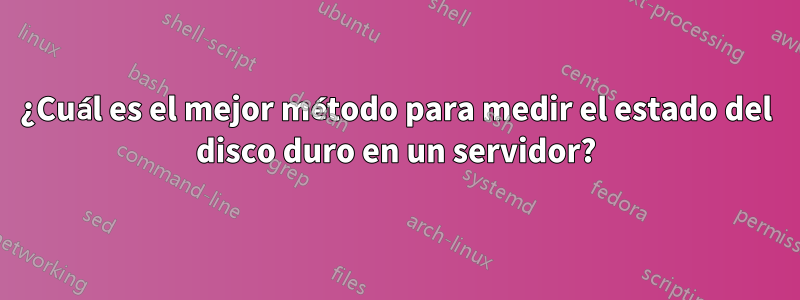 ¿Cuál es el mejor método para medir el estado del disco duro en un servidor?