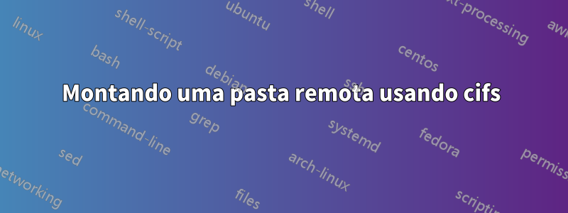 Montando uma pasta remota usando cifs