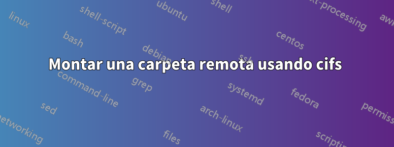 Montar una carpeta remota usando cifs
