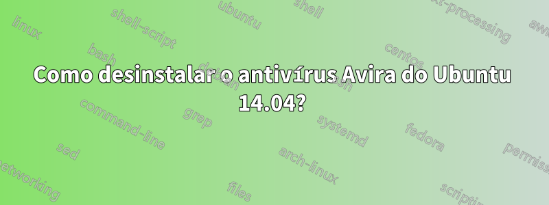 Como desinstalar o antivírus Avira do Ubuntu 14.04?