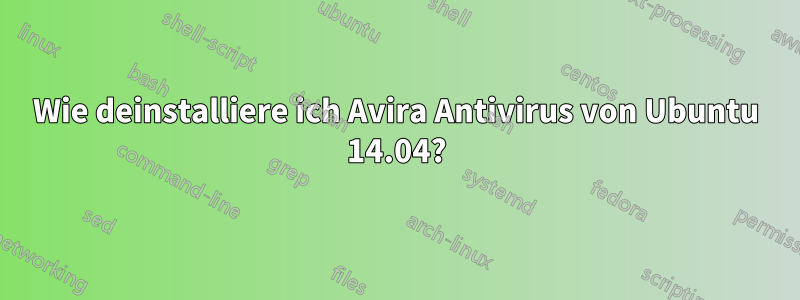 Wie deinstalliere ich Avira Antivirus von Ubuntu 14.04?