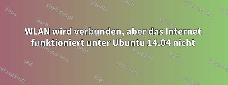 WLAN wird verbunden, aber das Internet funktioniert unter Ubuntu 14.04 nicht