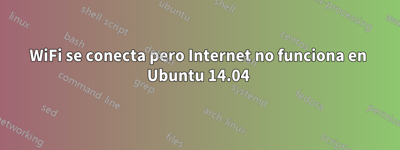 WiFi se conecta pero Internet no funciona en Ubuntu 14.04
