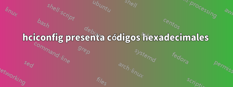 hciconfig presenta códigos hexadecimales