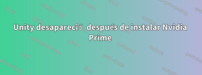 Unity desapareció después de instalar Nvidia Prime
