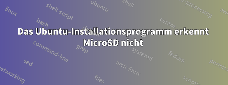 Das Ubuntu-Installationsprogramm erkennt MicroSD nicht