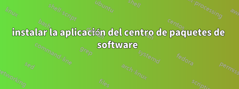 instalar la aplicación del centro de paquetes de software 